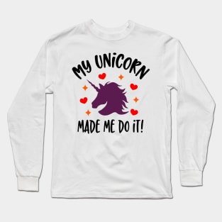 my unicorn made me do it Long Sleeve T-Shirt